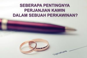 Seberapa Pentingnya Perjanjian Kawin dalam Sebuah Perkawinan?